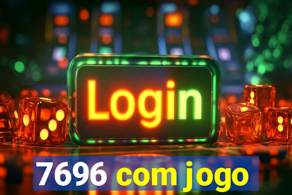 7696 com jogo